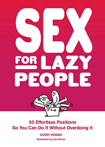 Sex for Lazy People: 50 Effortless Positions So You Can Do It Without Overdoing It von Chronicle Books